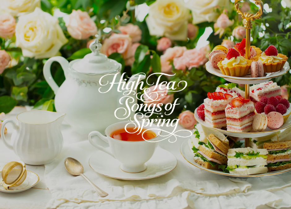 High Tea & Songs of Spring